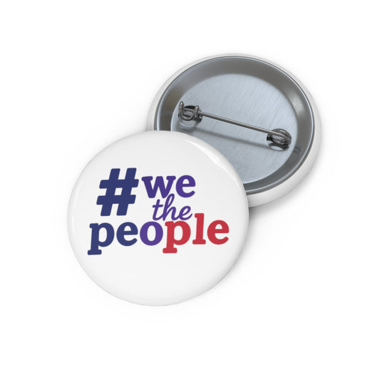 #wethepeople Pin Buttons - Badge for Activists & Politicians