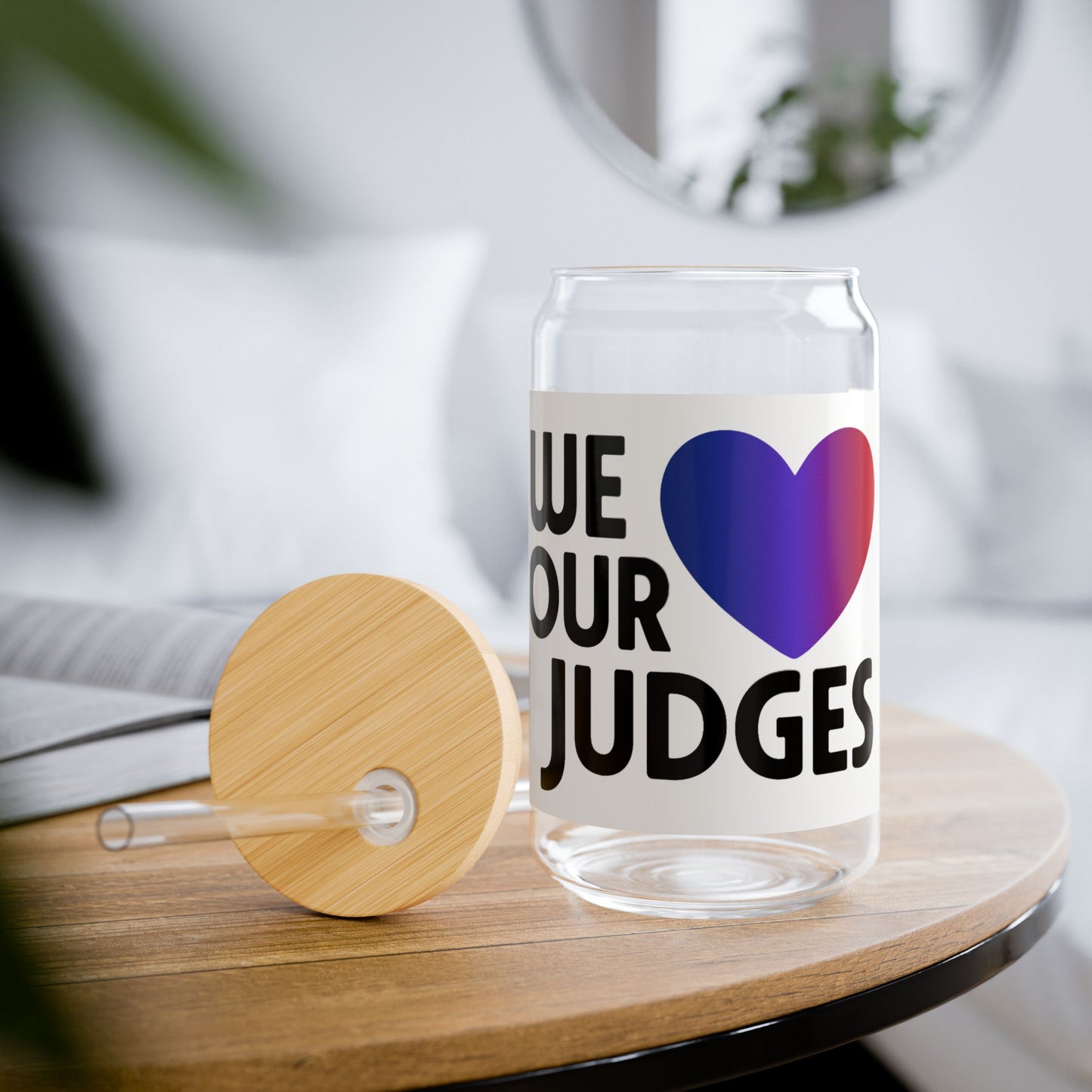 WE ❤️ OUR JUDGES Sipper Glass