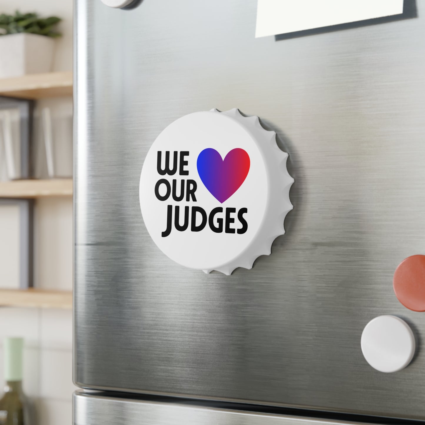 WE ❤️ OUR JUDGES Custom Bottle Opener