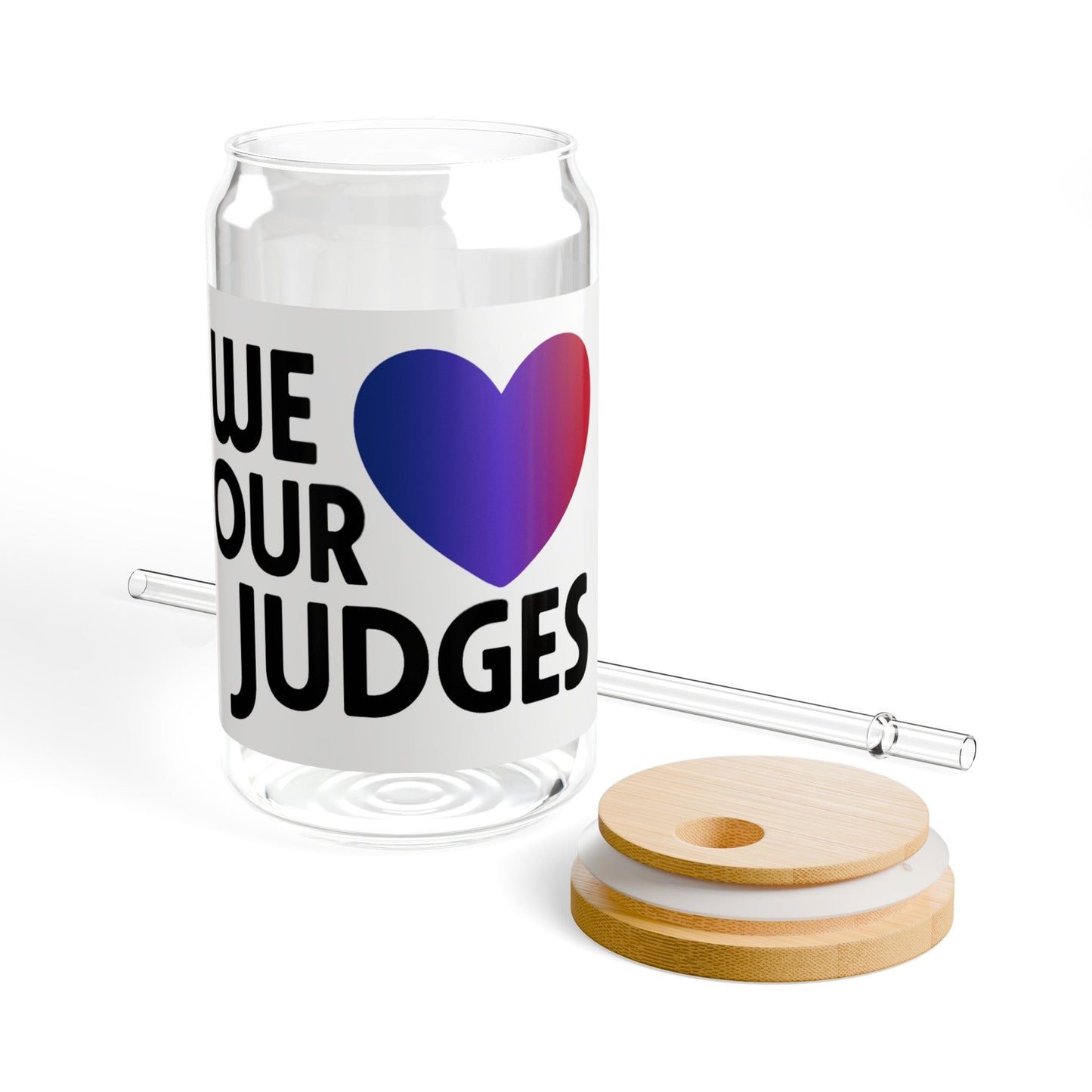 WE ❤️ OUR JUDGES Sipper Glass
