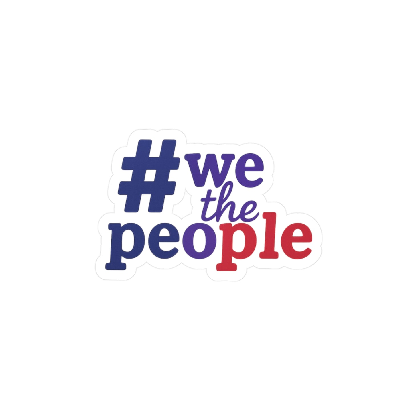 #wethepeople Kiss-Cut Vinyl Decals - Empowering Stickers for Social Activism
