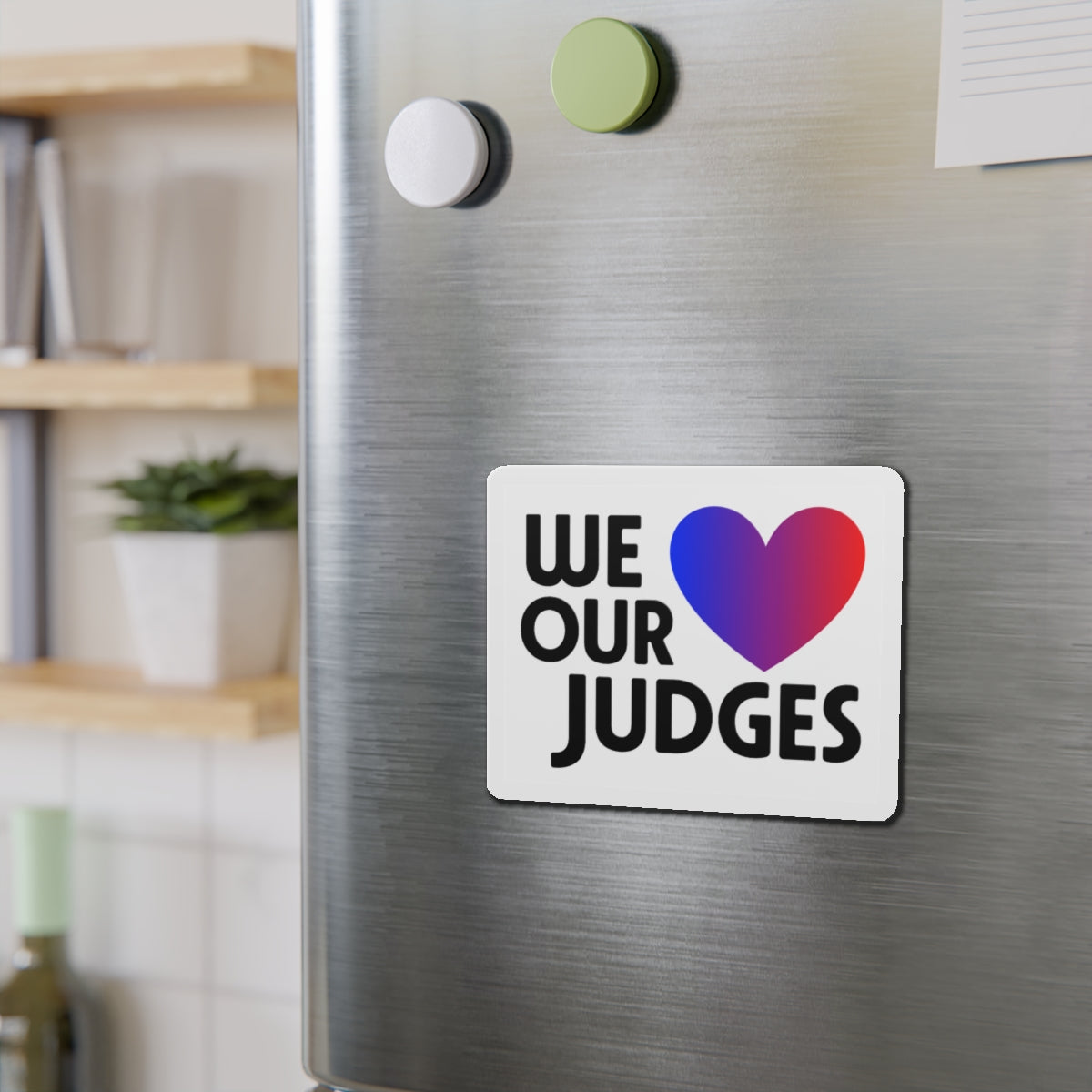 WE ❤️ OUR JUDGES Die-Cut Magnets