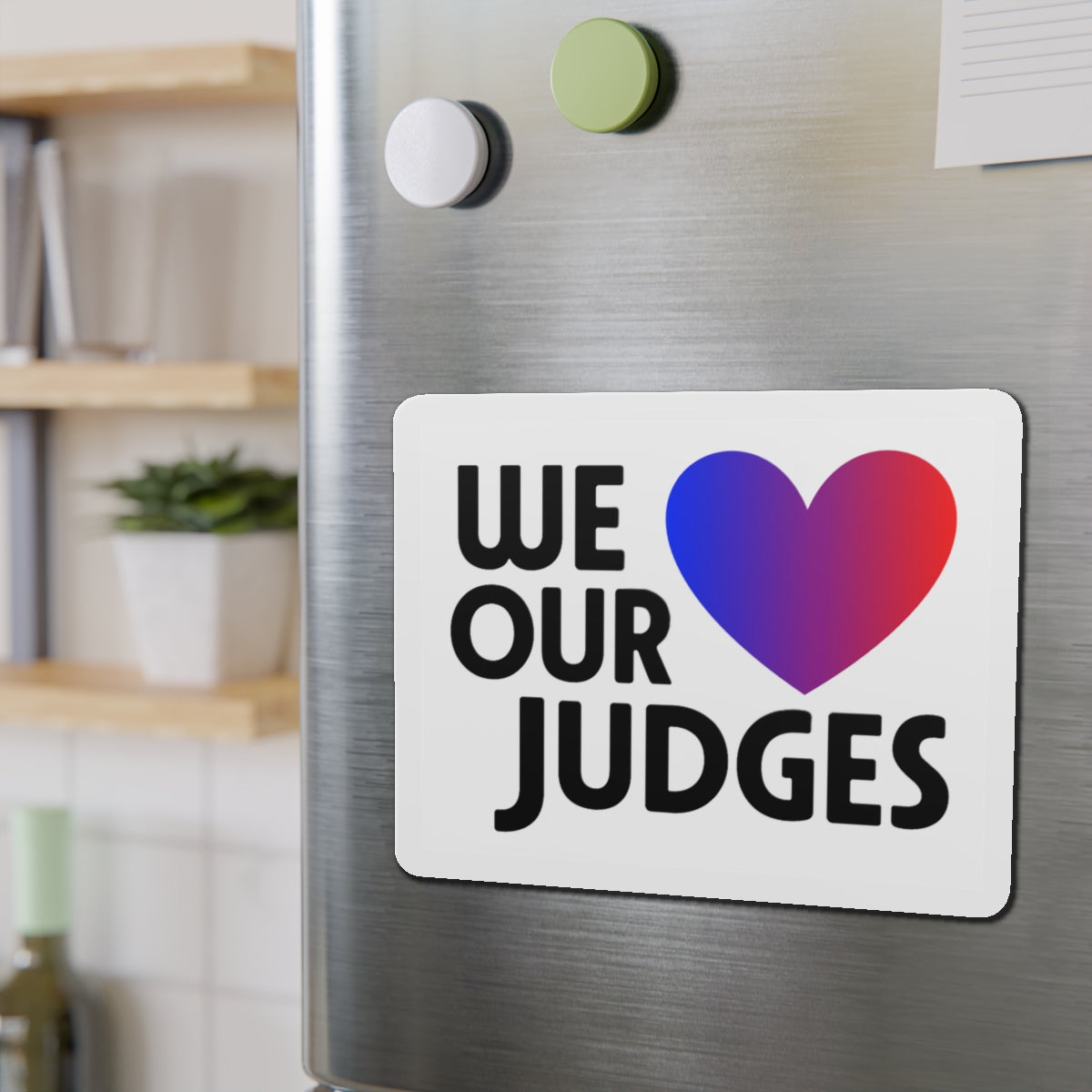 WE ❤️ OUR JUDGES Die-Cut Magnets