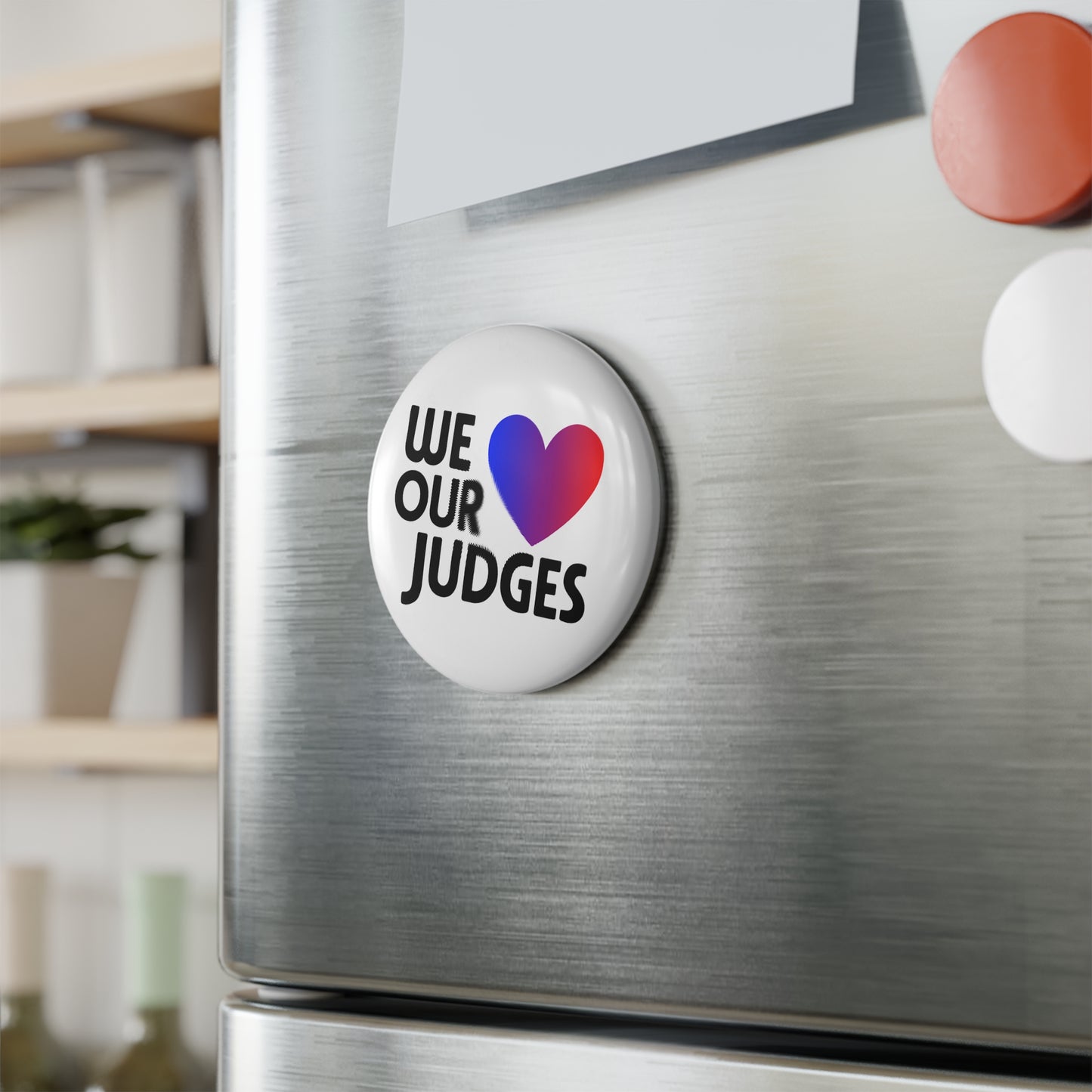 WE ❤️ OUR JUDGES - Button Magnet, Round (1 & 10 pcs)