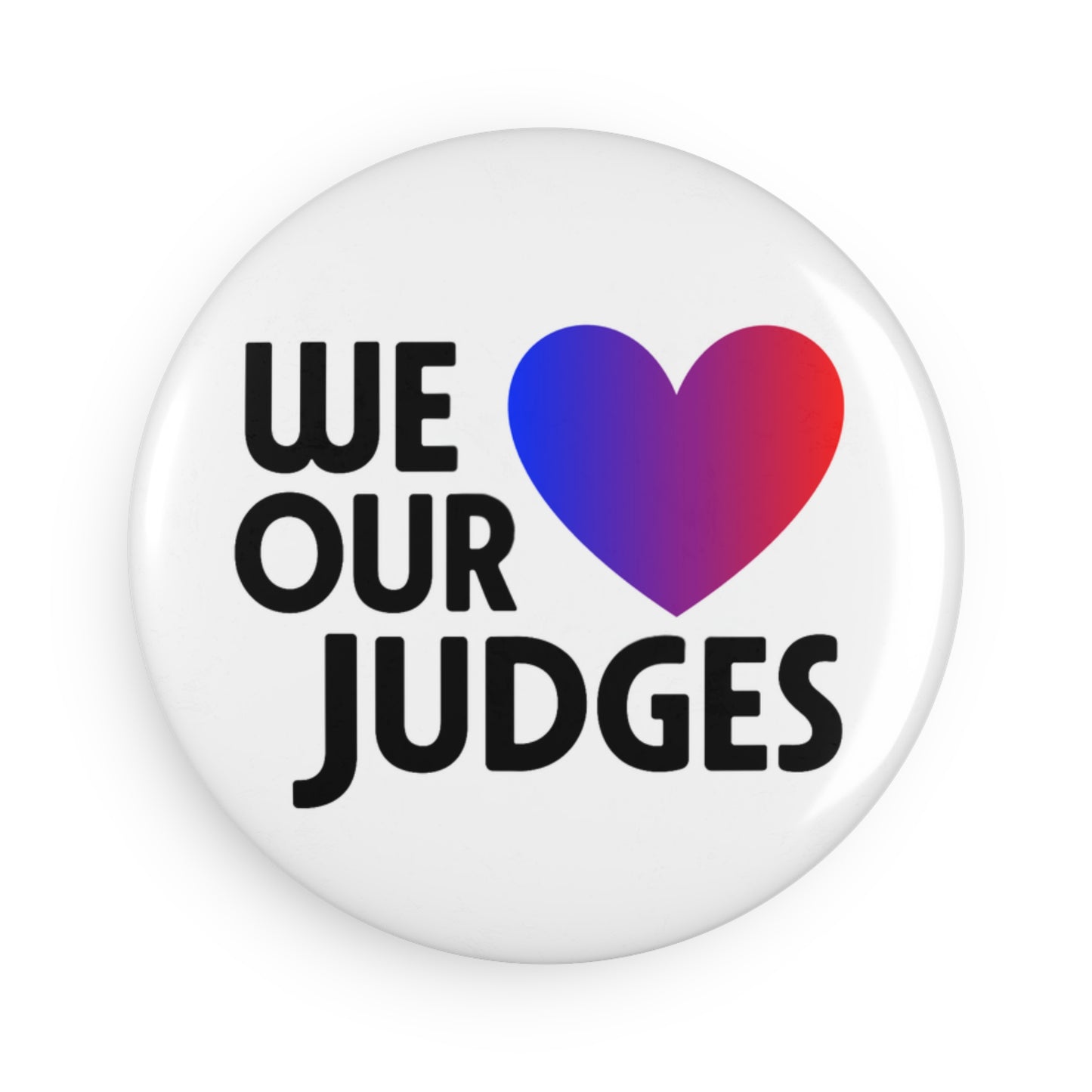 WE ❤️ OUR JUDGES - Button Magnet, Round (1 & 10 pcs)