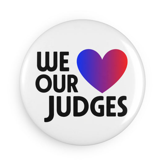 WE ❤️ OUR JUDGES - Button Magnet, Round (1 & 10 pcs)
