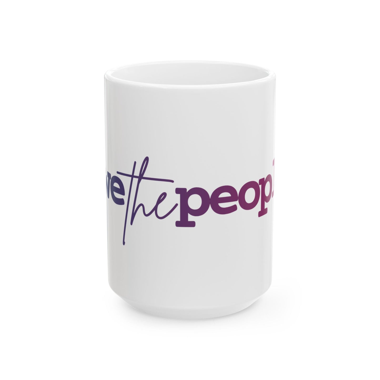 #wethepeople Empowering Ceramic Mug - | 11oz & 15oz - Perfect for Activists & Coffee Lovers