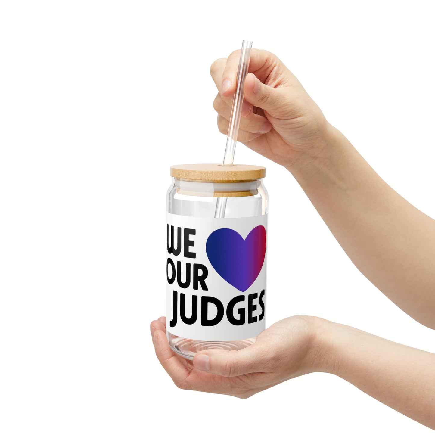 WE ❤️ OUR JUDGES Sipper Glass