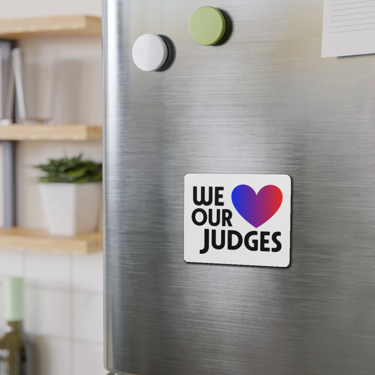 WE ❤️ OUR JUDGES Die-Cut Magnets