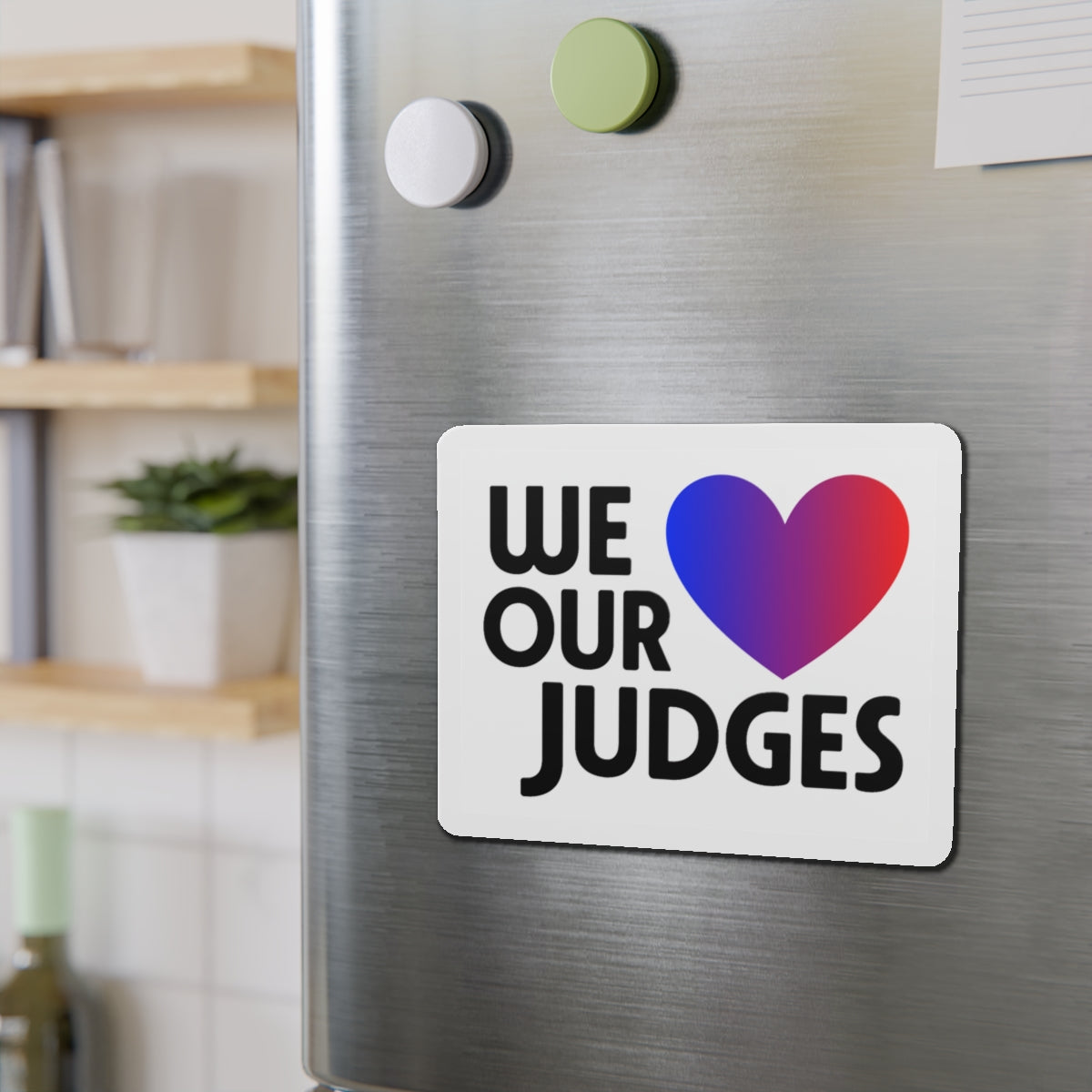 WE ❤️ OUR JUDGES Die-Cut Magnets